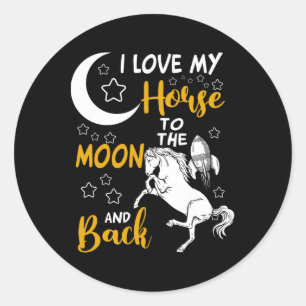 I Love My Horse To The Moon And Back Horseback Rid Classic Round Sticker