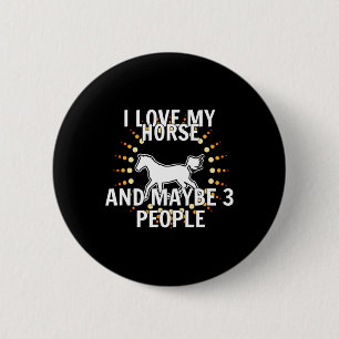 I Love My Horses And Maybe 3 People Horseback Ridi 6 Cm Round Badge