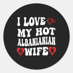 I Love My Hot Albynian Wife Albynia Flag Heart Val Classic Round Sticker