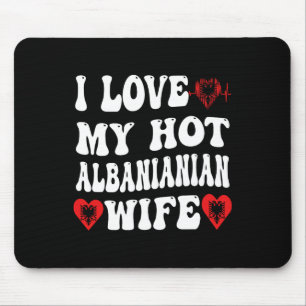 I Love My Hot Albynian Wife Alnia Flag Heart Valen Mouse Pad