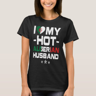I Love My Hot Algerian Husband Algeria Native T-Shirt