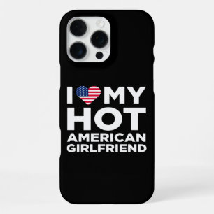 I Love My Hot American Girlfriend iPhone 16 Pro Max Case