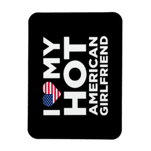 I Love My Hot American Girlfriend Magnet