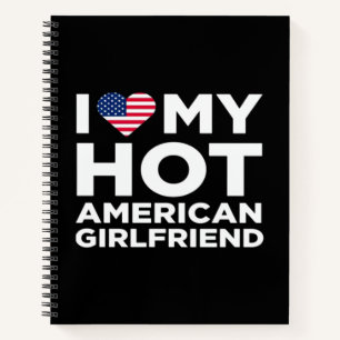 I Love My Hot American Girlfriend Notebook