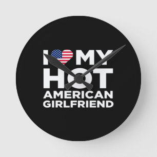 I Love My Hot American Girlfriend Round Clock
