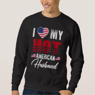 I Love My Hot American Husband Cute Relationship Sweatshirt