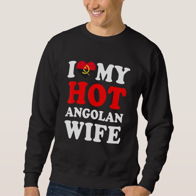 I love My Hot Angolan Wife Funny Husband Gift Sweatshirt (Front)