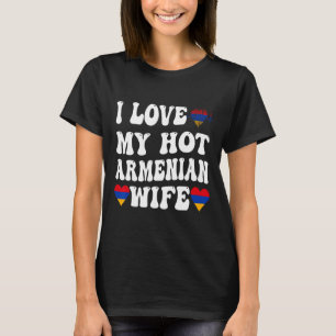 I Love My Hot Armenian Wife Armenia Flag Heart Val T-Shirt