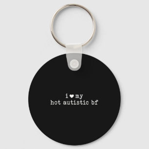 I Love My Hot Autistic Boyfriend Funny Girlfriend  Key Ring