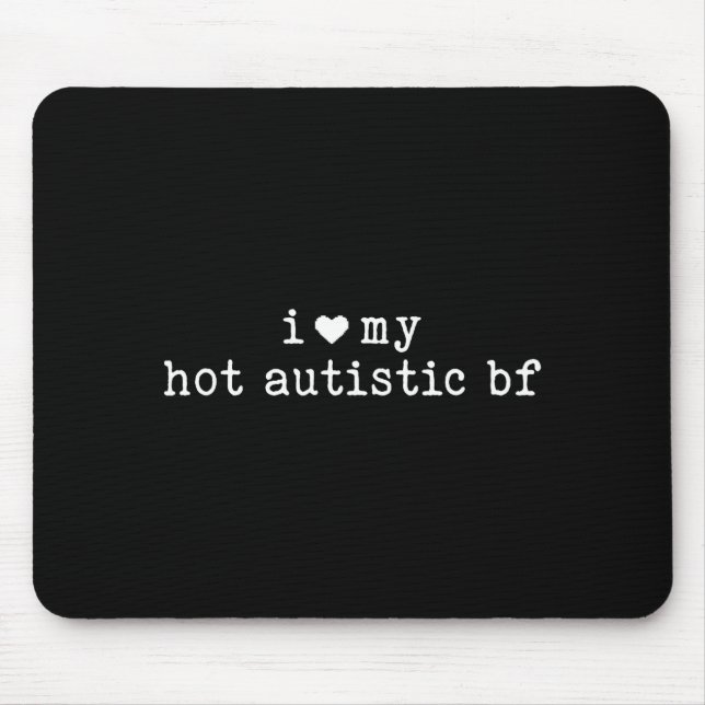 I Love My Hot Autistic Boyfriend Funny Girlfriend  Mouse Pad (Front)