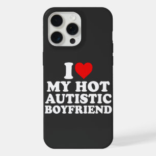 I Love My Hot Autistic Boyfriend iPhone 15 Pro Max Case