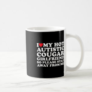 I Love My Hot Autistic Cougar Girlfriend Autism Aw Coffee Mug