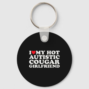 I Love My Hot Autistic Cougar Girlfriend Autism Aw Key Ring