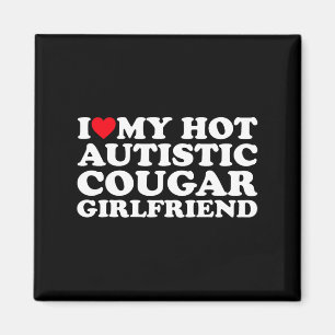 I Love My Hot Autistic Cougar Girlfriend Autism Aw Magnet