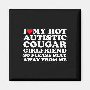 I Love My Hot Autistic Cougar Girlfriend Autism Aw Magnet