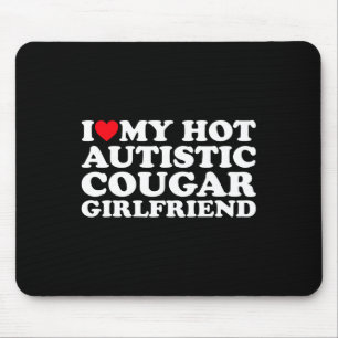 I Love My Hot Autistic Cougar Girlfriend Autism Aw Mouse Pad