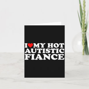 I love my hot autistic fiance autism awareness sup card