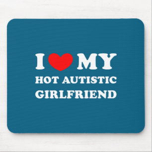 I love my hot autistic girlfriend i heart my autis mouse pad