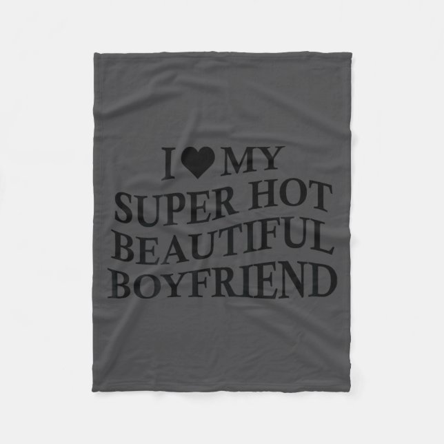 I Love My Hot Beautiful Boyfriend Funny Girlfriend Fleece Blanket (Front)