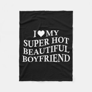 I Love My Hot Beautiful Boyfriend Funny Girlfriend Fleece Blanket