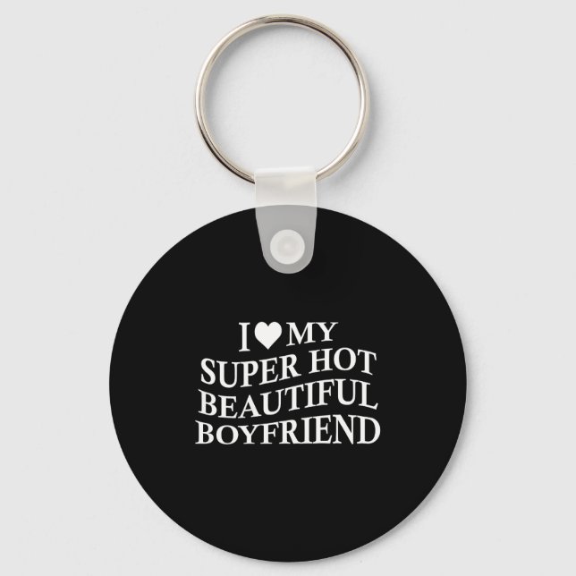 I Love My Hot Beautiful Boyfriend Funny Girlfriend Key Ring (Front)