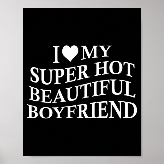 I Love My Hot Beautiful Boyfriend Funny Girlfriend Poster (Front)
