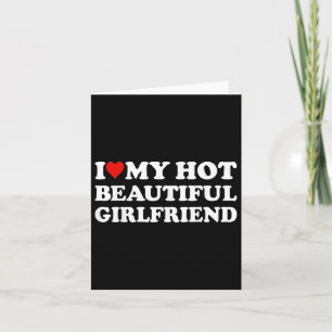 I Love My Hot Beautiful Girlfriend I Heart My Beau Card
