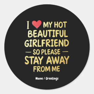 I Love My Hot Beautiful Girlfriend, So Please Stay Classic Round Sticker