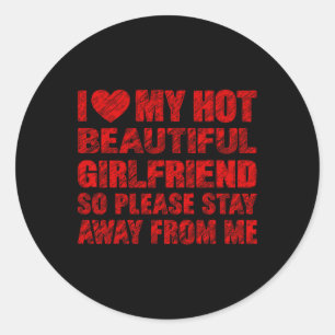 I Love My Hot Beautiful Girlfriend Valentine Coupl Classic Round Sticker