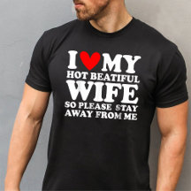 I Love My Hot Beautiful Wife So Please Stay Away