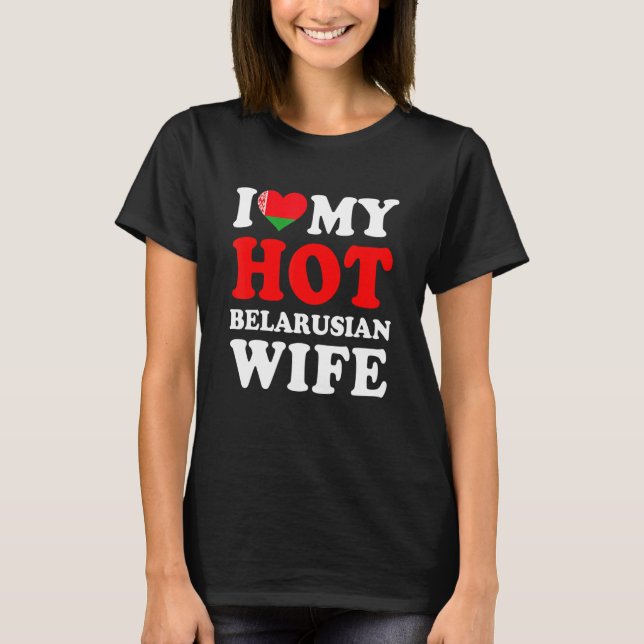 I love My Hot Belarusian Wife Funny Husband Gift T-Shirt (Front)
