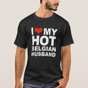 I Love My Hot Belgian Husband Marriage Wife Belgiu T-Shirt