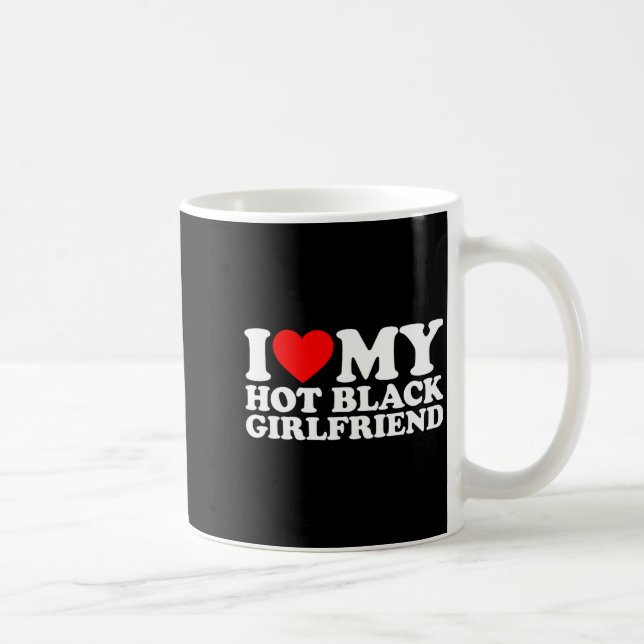 I Love My Hot Black Girlfriend  Coffee Mug (Right)