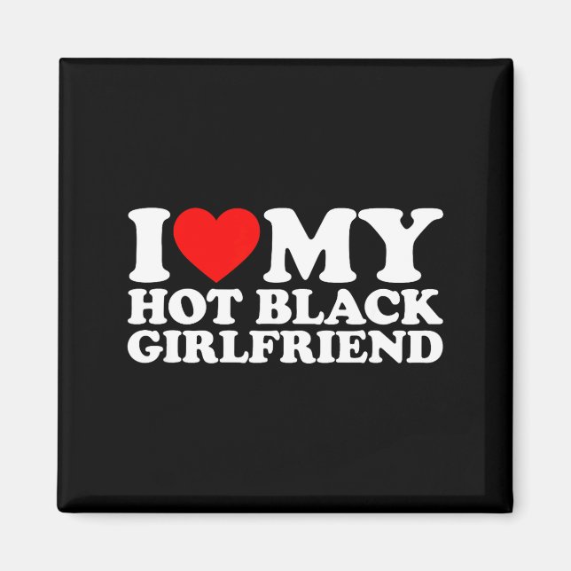 I Love My Hot Black Girlfriend  Magnet (Front)