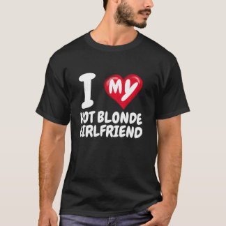 I Love My Hot Blonde Girlfriend I Red Heart GF Val T-Shirt
