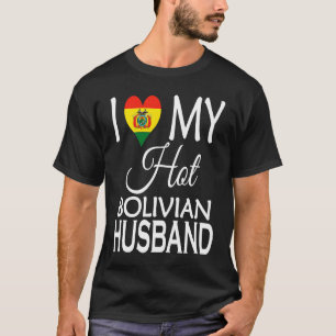 I Love My Hot Bolivian Husband  Bolivia Spouse Nat T-Shirt
