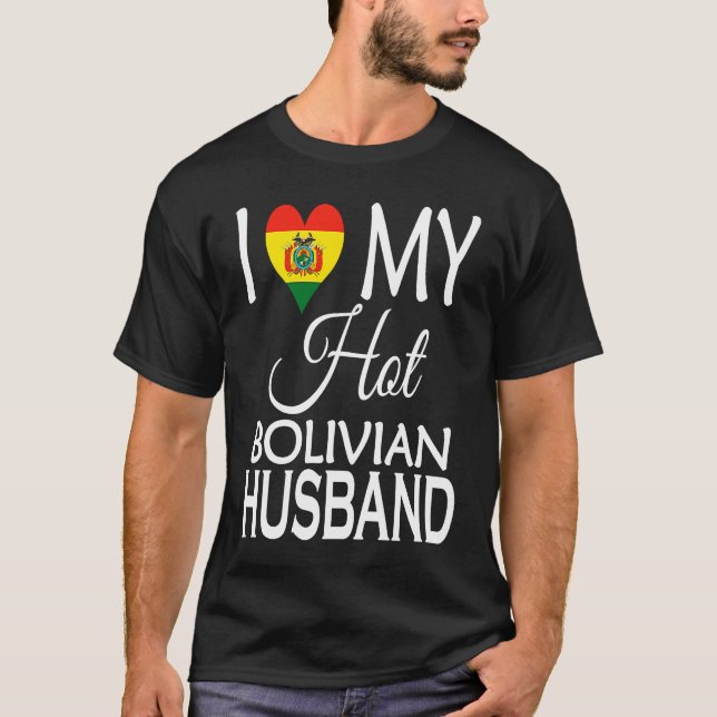 I Love My Hot Bolivian Husband  Bolivia Spouse Nat T-Shirt (Front)