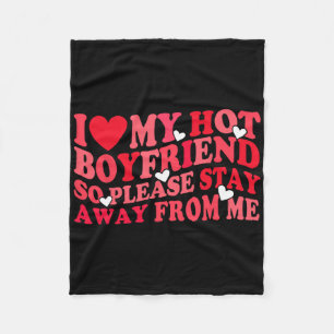 I Love My Hot Boyfriend Please Stay Away From Me V Fleece Blanket