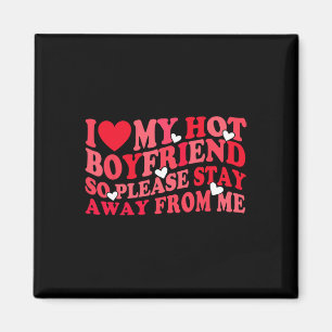 I Love My Hot Boyfriend Please Stay Away From Me V Magnet