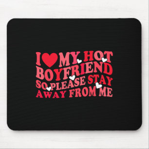 I Love My Hot Boyfriend Please Stay Away From Me V Mouse Pad