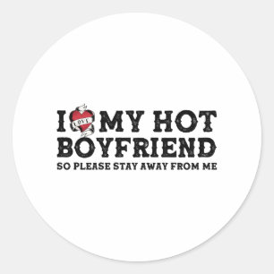 I Love My Hot Boyfriend - So Pls Stay Away From Me Classic Round Sticker