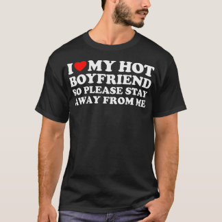 I Love My Hot Boyfriend T-Shirt
