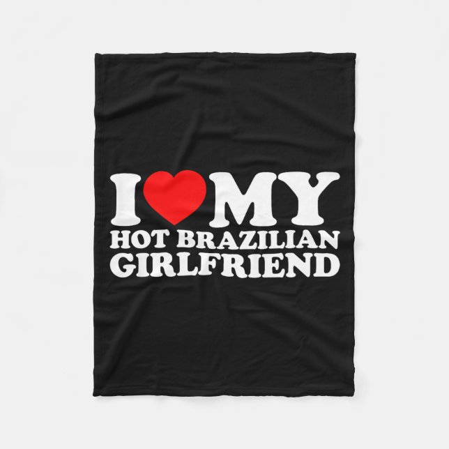 I Love My Hot Brazilian Girlfriend  Fleece Blanket (Front)