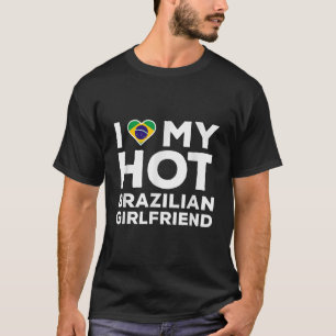 I Love My Hot Brazilian Girlfriend Happy Valentine T-Shirt