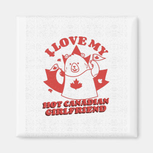 I Love My Hot Canadian Girlfriend Magnet