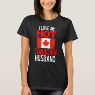 I Love My Hot Canadian Husband Canada Relationshi T-Shirt