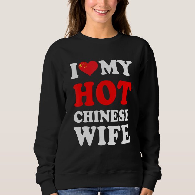 I love My Hot Chinese Wife Funny Husband Gift Sweatshirt (Front)