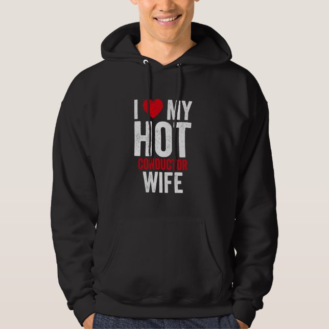 I Love My Hot Conductor Wife Hoodie (Front)