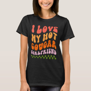 I LOVE MY HOT COUGAR GIRLFRIEND T-Shirt