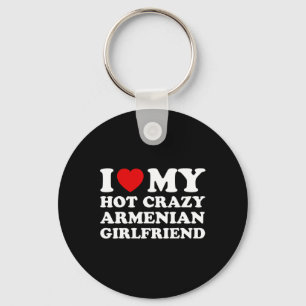 I Love My Hot Crazy Armenian Girlfriend Valentines Key Ring